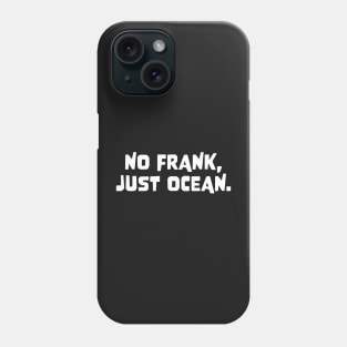 Frank Ocean Merch No Frank Just Ocean Phone Case