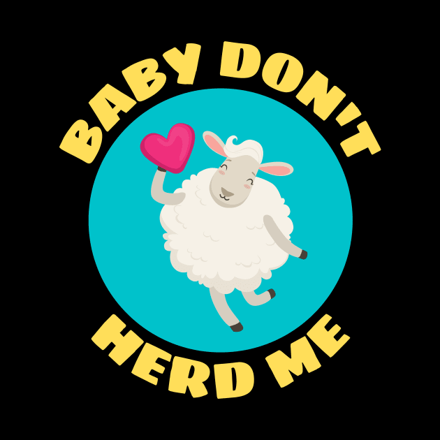 Baby Don't Herd Me | Sheep Pun by Allthingspunny