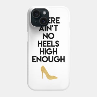 There Ain't No Heels High Enough Phone Case