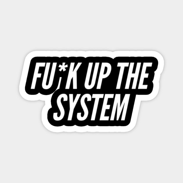 Fuck up the system Magnet by Sloop