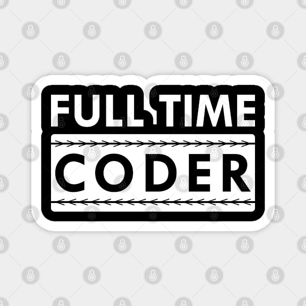 Full time coder Magnet by KC Happy Shop