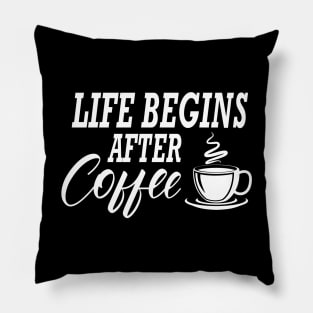 Coffee - Life begins after coffee Pillow
