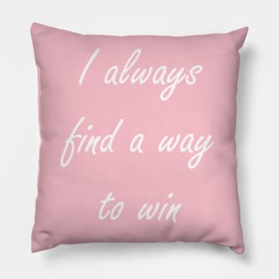 I always find a way to win Pillow