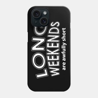 Long Weekends White Text Phone Case