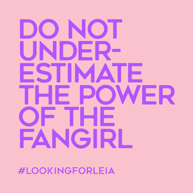 Do Not Underestimate the Power of the Fangirl by LookingForLeia