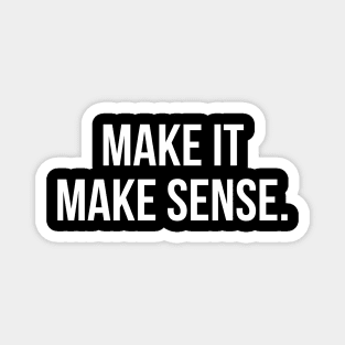 Make it make sense. Magnet