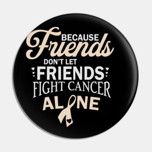 Dont Let Friends Fight Cancer Alone Pin