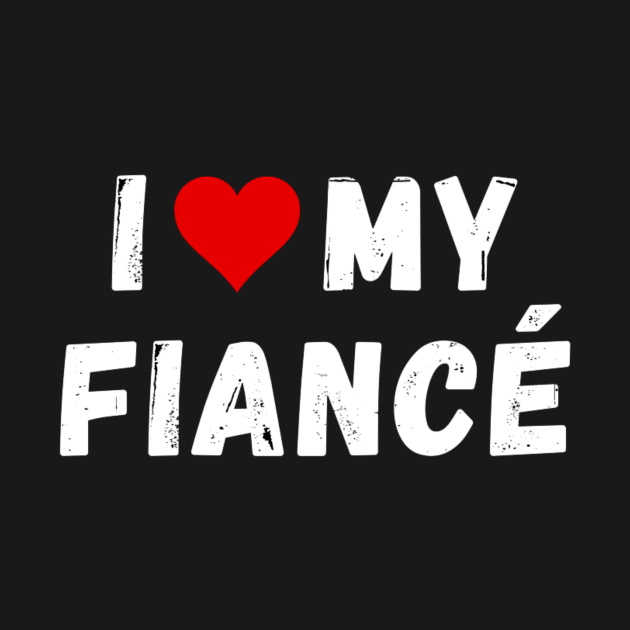 I love my fiancé- I heart my fiancé by Perryfranken