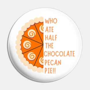 WHO ATE HALF THE CHOCOLATE PECAN PIE!! Pin