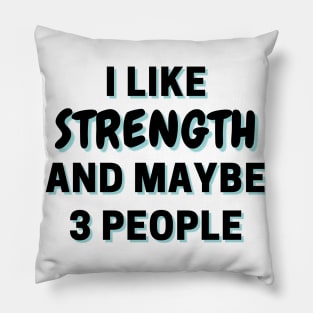 I Like Strength And Maybe 3 People Pillow
