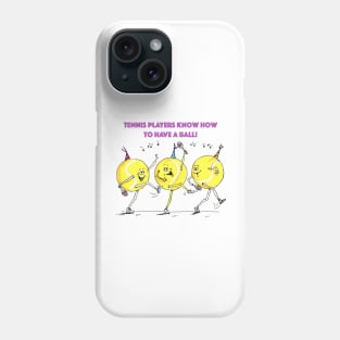 Tennis players know how to have a ball! Phone Case