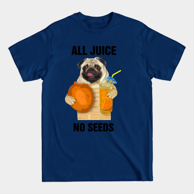 Disover All Juice No Seeds - All Juice No Seeds - T-Shirt