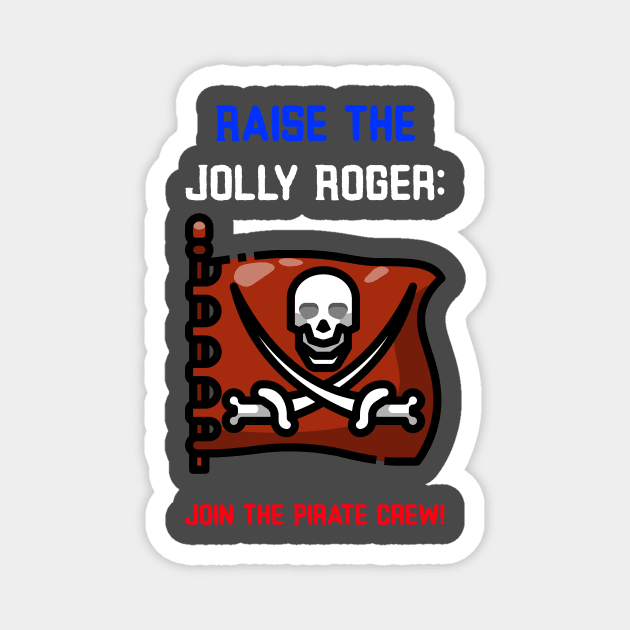 Raise the Jolly Roger Join the Pirate Crew. Magnet by Giorgi's