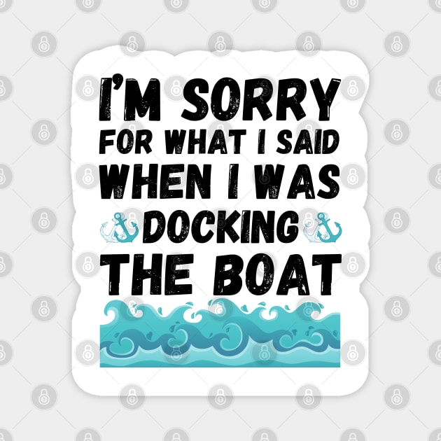 I’m sorry for what I said when I was docking the boat Magnet by JustBeSatisfied