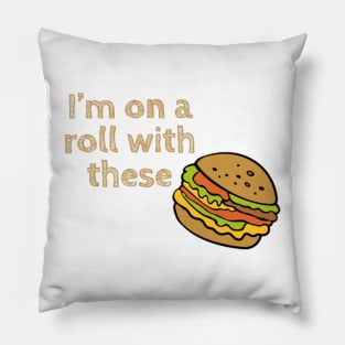 im on a roll with these burgers Pillow