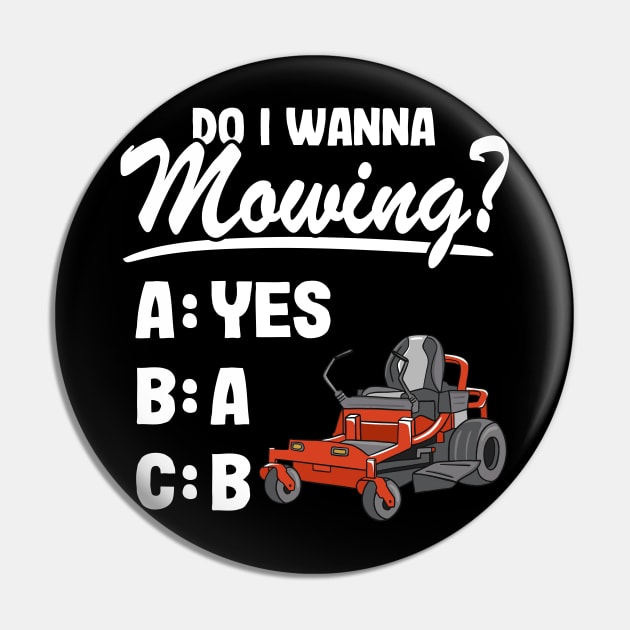 Do I Wanna Mowing ABC Mowers Lawn Mowing Gardening Dad Pin by Kuehni