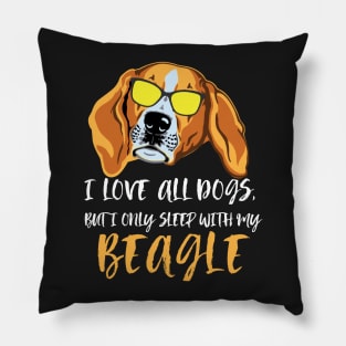 I love all dogs but I only sleep with my beagle Pillow