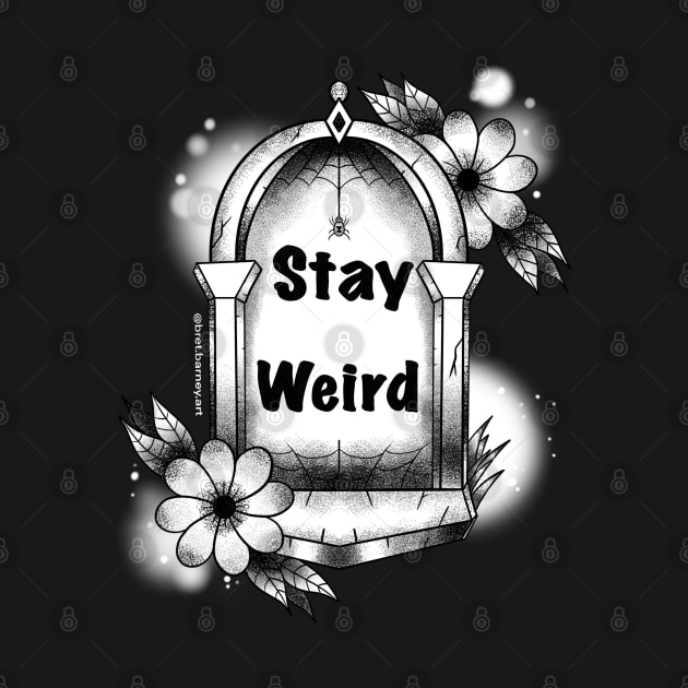 Stay Weird Tombstone by BretBarneyArt