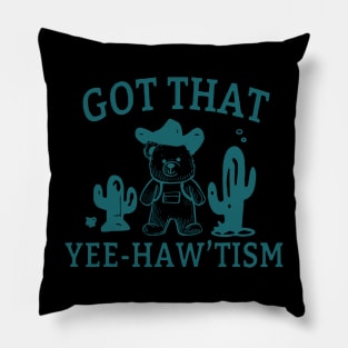 Got That Yee-Haw’tism Pillow