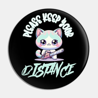 Please Keep Your Distance Kawaii Cat with Chainsaw Pin