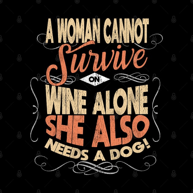 Dog Mom - A Woman Cannot Survive On Wine Alone She Also Needs A Dog by Kudostees