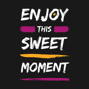 Enjoy this sweet moment T-Shirt