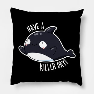 Have A Killer Day Cute Whale Pun Pillow