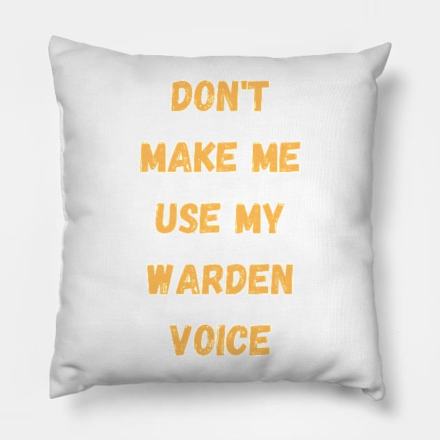 Dont make me use my warden voice Pillow by Digital printa