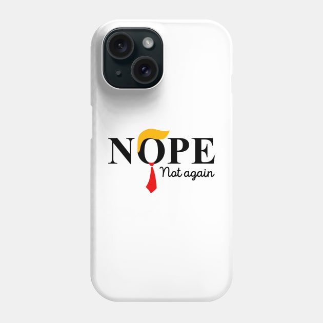 Nope Not Again Funny Trump Phone Case by StarMa