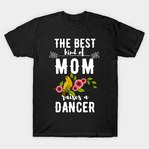 Dance Mom Shirt The Best Kind Of Mom Raises A Dancer T-Shirt Dance Mom Shirt The Best Kind Of Mom Raises A Dancer T-Shirt