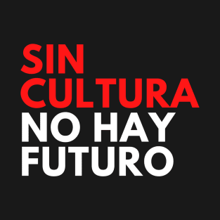 Sin Cultura No Hay Futuro Design Camiseta T-Shirt