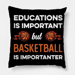 Education Is Important But Basketball Is Importanter Pillow