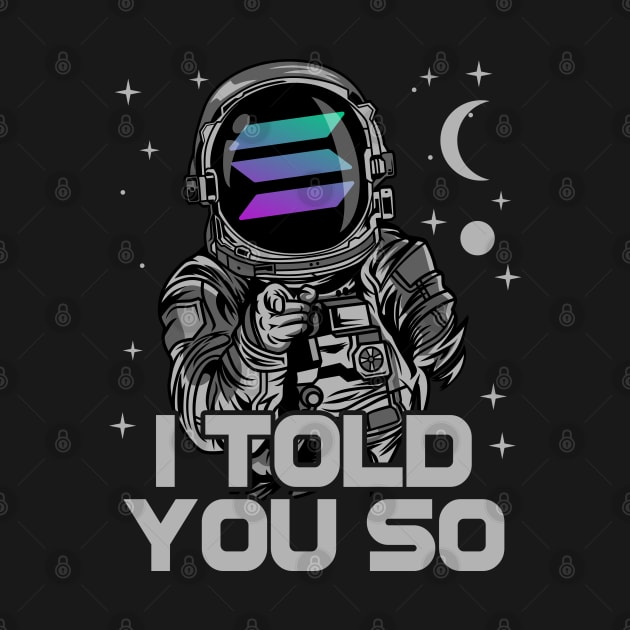 Astronaut Solana Coin I Told You So Crypto Token Cryptocurrency Wallet Birthday Gift For Men Women Kids by Thingking About