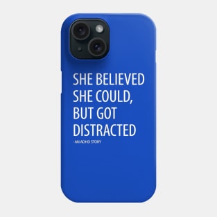 She Believed She Could, But Got Distracted - Funny Phone Case