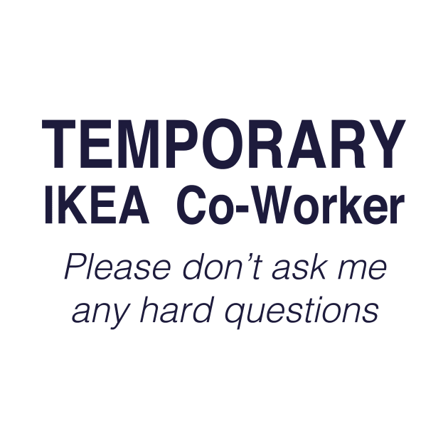 TEMPORARY IKEA Co-Worker by TheCosmicTradingPost