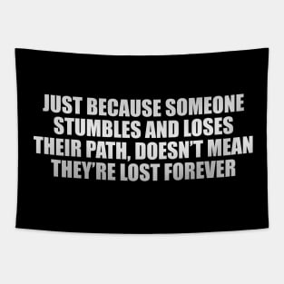 Just because someone stumbles and loses their path, doesn’t mean they’re lost forever. Tapestry