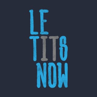 Le Tits Now T-Shirt