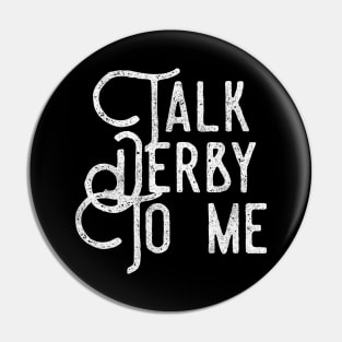 Talk Derby To Me distressed text in white for skaters and roller derby fans Pin