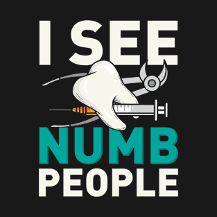 I See Numb People - Dental Hygienist Dentist T-Shirt
