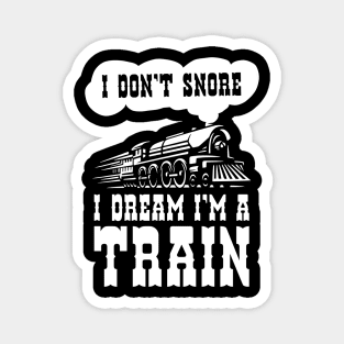 i dont snore i dream im a train funny saying gift Magnet