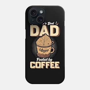 World's Best Dad Fueled By Coffee Phone Case