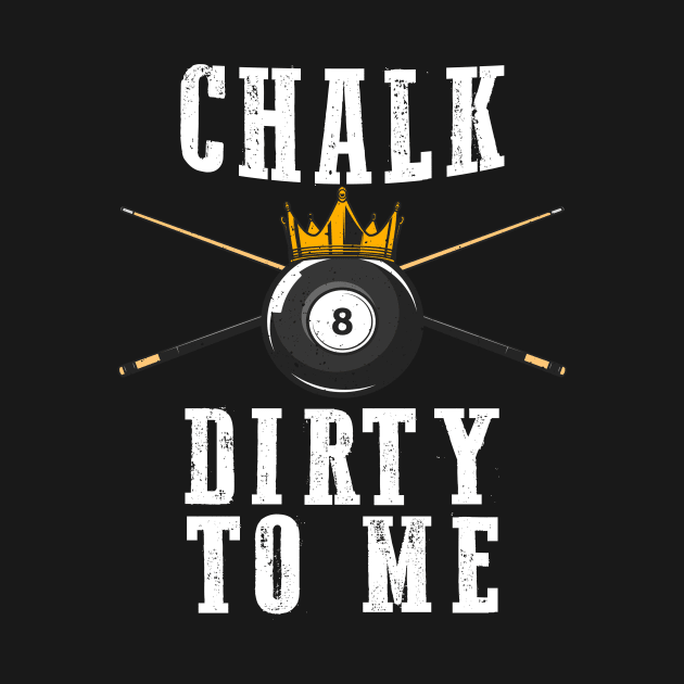 Chalk Dirty To Me 8 Ball Crown Billiards by NatalitaJK