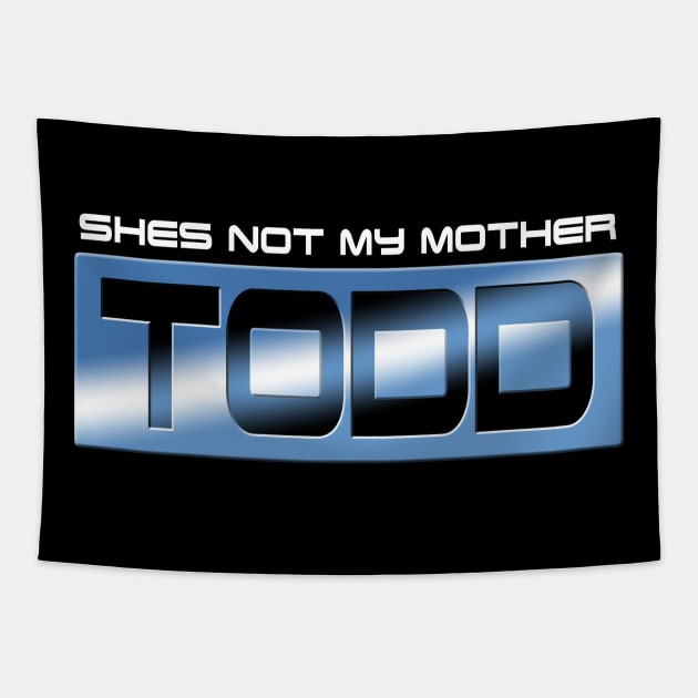 Shes Not My Mother Todd Tapestry by JasonVoortees