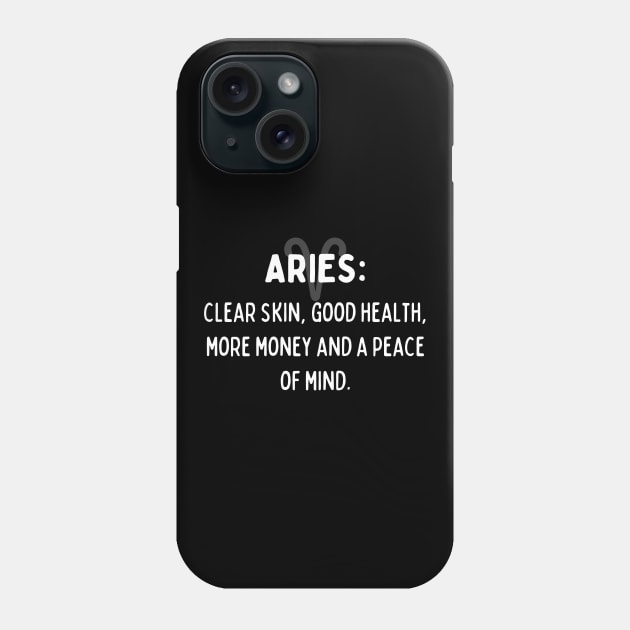 Aries Zodiac signs quote - Clear skin, good health, more money and a peace of mind Phone Case by Zodiac Outlet