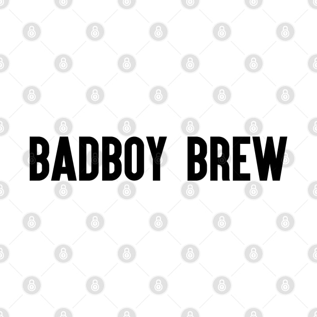 Badboy Brew by BADMANIZM