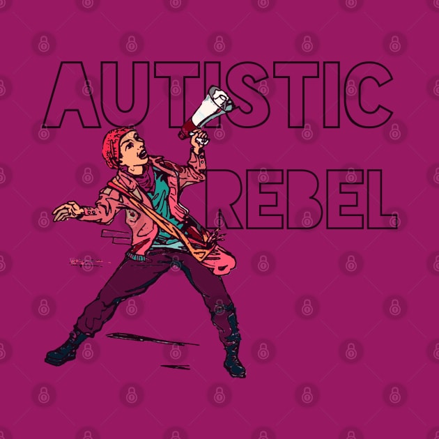 Autistic Rebel by LondonAutisticsStandingTogether