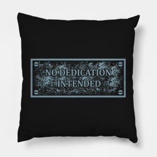 No Dedication Intended Pillow