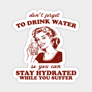 Stay Hydrated While You Suffer Retro Tshirt, Vintage 2000s Shirt, 90s Gag Shirt Magnet