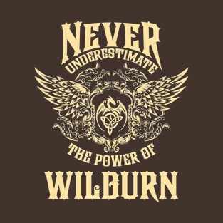 Wilburn Name Shirt Wilburn Power Never Underestimate T-Shirt