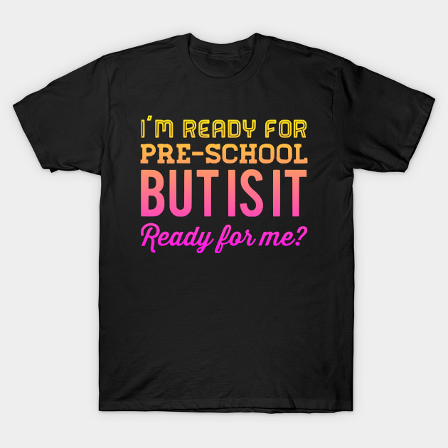 Discover I'm Ready for Pre-School But Is It Ready For Me? - Back To School - T-Shirt